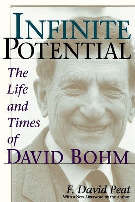 Infinite Potential: The Life and Times of David Bohm by F. David Peat