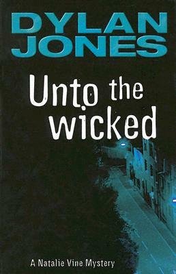 Unto the Wicked by Dylan Jones
