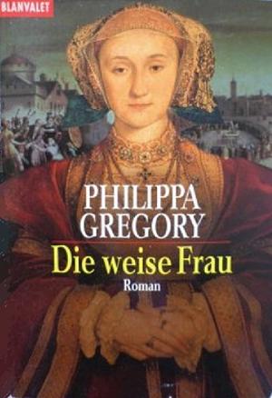 Die weise Frau by Philippa Gregory