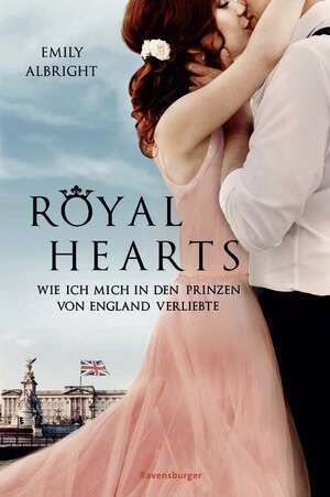 Royal Hearts. Wie ich mich in den Prinzen von England verliebte by Emily Albright