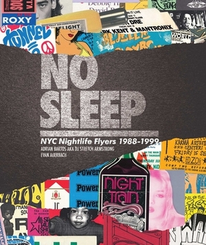 No Sleep: NYC Nightlife Flyers 1988-1999 by Evan Auerbach, Dj Stretch Armstrong