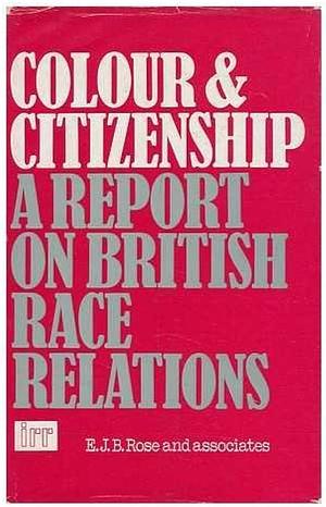 Colour and Citizenship: A Report on British Race Relations by Institute of Race Relations