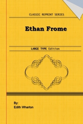 Ethan Frome: Large Print Edition: Classic Novel Reprint by Edith Wharton