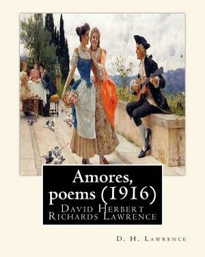 Amores, poems (1916), By D. H. Lawrence: David Herbert Richards Lawrence by D.H. Lawrence