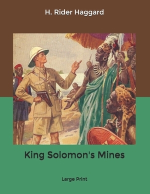 King Solomon's Mines: Large Print by H. Rider Haggard