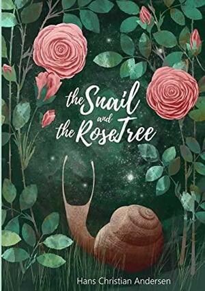 The Snail and the Rose-Tree With Color Illustrations by Hans Christian Andersen