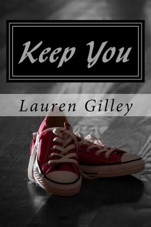 Keep You by Lauren Gilley