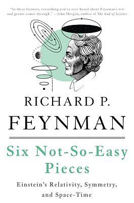 Six Not-So-Easy Pieces: Einstein's Relativity, Symmetry, and Space-Time by Matthew Sands, Richard P. Feynman, Robert B. Leighton