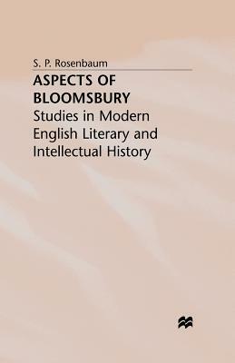 Aspects of Bloomsbury: Studies in Modern English Literary and Intellectual History by S. Rosenbaum