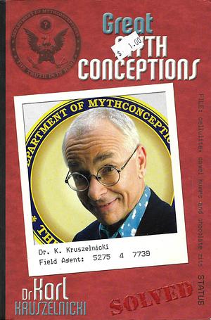 Great Mythconceptions: The Science Behind the Myths by Karl Kruszelnicki