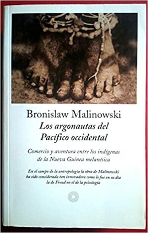 Los argonautas del Pacífico occidental: comercio y aventura entre los indígenas de la Nueva Guinea melanésica by Bronisław Malinowski, James George Frazer