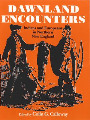 Dawnland Encounters: Indians and Europeans in Northern New England by Carla Gardina Pestana