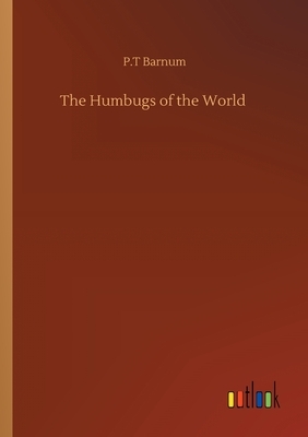 The Humbugs of the World by P. T. Barnum