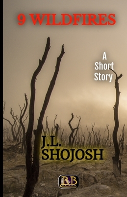 9 Wildfires: A Short Story by J. L. Shojosh