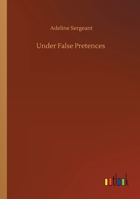 Under False Pretences by Adeline Sergeant