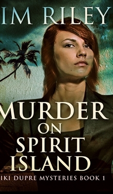 Murder On Spirit Island (Niki Dupre Mysteries Book 1) by Jim Riley