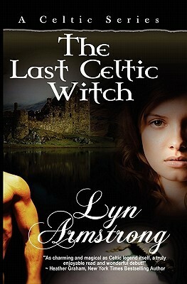 The Last Celtic Witch by Lyn Armstrong