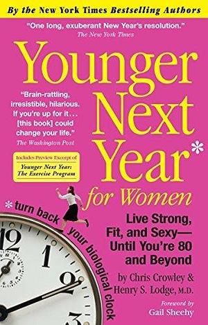 Younger Next Year for Women Publisher: Workman Publishing Company by Chris Crowley, Chris Crowley