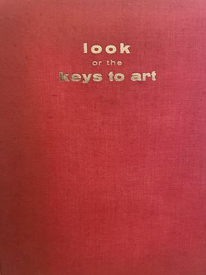 Look, Or The Keys To Art by John Canaday