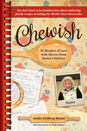 Chewish: 36 Recipes of Love with Stories from Nama's Kitchen by Paula Wallace, Sandra Goldberg Wendel