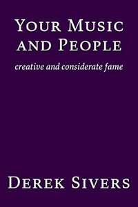 Your Music and People: creative and considerate fame by Derek Sivers