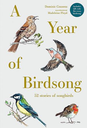 A Year Of Birdsong: 52 Tales of Song Birds by Dominic Couzens, Madeleine Floyd