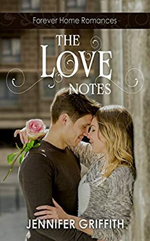 The Love Notes: A High School Reunion Romance (Forever Home Romance #1) by Jennifer Griffith