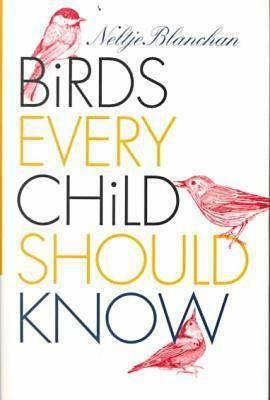 Birds Every Child Should Know by Neltje Blanchan