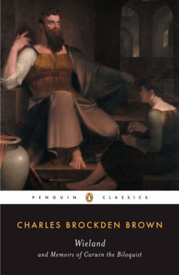 Wieland and Memoirs of Carwin, the Biloquist by Charles Brockden Brown