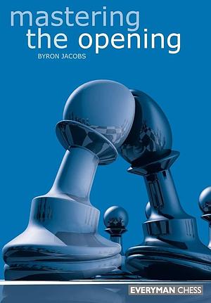 Mastering the Opening by Byron Jacobs