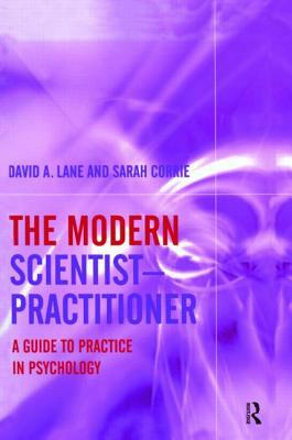 The Modern Scientist-Practitioner: A Guide to Practice in Psychology by Sarah Corrie, David A. Lane