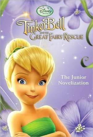 Tinker Bell and the Great Fairy Rescue: The Junior Novelization by Kimberly Morris