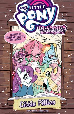 My Little Pony: Classics Reimagined - Little Fillies by Megan Brown