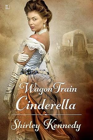 Wagon Train Cinderella by Shirley Kennedy