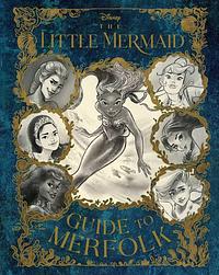 The Little Mermaid: Guide to Merfolk by Eric Geron