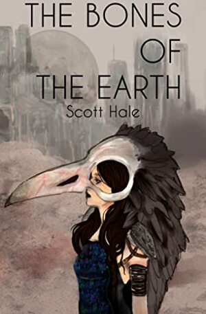 The Bones of the Earth by Scott Hale