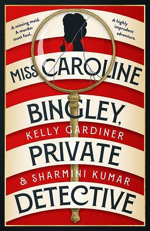 Miss Caroline Bingley, Private Detective  by Sharmini Kumar, Kelly Gardiner