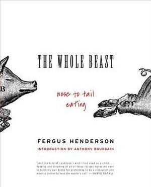 The Whole Beast: Nose to Tail Eating by Anthony Bourdain, Fergus Henderson