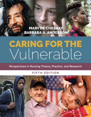 Caring for the Vulnerable: Perspectives in Nursing Theory, Practice, and Research: Perspectives in Nursing Theory, Practice, and Research by Mary de Chesnay, Barbara Anderson