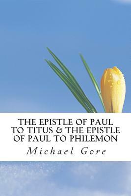 The Epistle of Paul to Titus & The Epistle of Paul to Philemon by Michael Gore