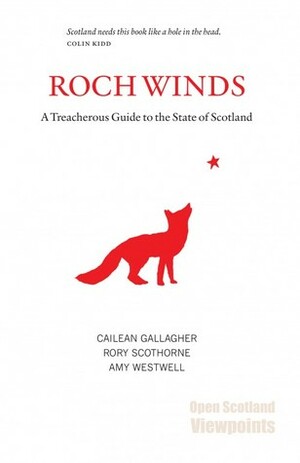 Roch Winds: A Treacherous Guide to the State of Scotland by Rory Scothorne, Amy Westwell, Cailean Gallagher