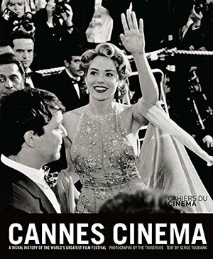 Cannes Cinema: A visual history of the world's greatest film festival by Traverso, Serge Toubiana