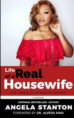 Life of A Real Housewife: The Angela Stanton Story by Angela Stanton