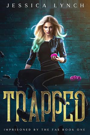 Trapped: A Supernatural Prison Romance (Imprisoned by the Fae Book 1) by Jessica Lynch