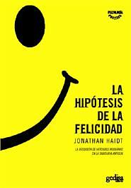 La hipótesis de la felicidad: la búsqueda de verdades modernas en la sabiduría antigua by Jonathan Haidt