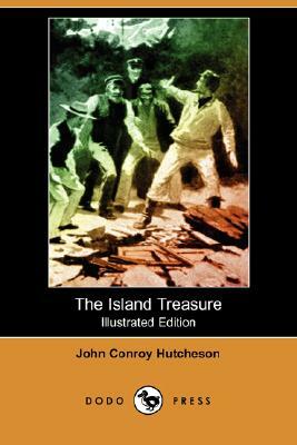 The Island Treasure (Illustrated Edition) (Dodo Press) by John Conroy Hutcheson