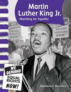 Martin Luther King Jr. (American Biographies): Marching for Equality by Stephanie Macceca