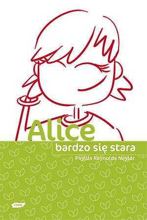 Alice bardzo się stara by Phyllis Reynolds Naylor