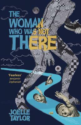 The Woman Who Was Not There by Joelle Taylor