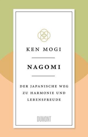 Nagomi: Der japanische Weg zu Harmonie und Lebensfreude by Ken Mogi